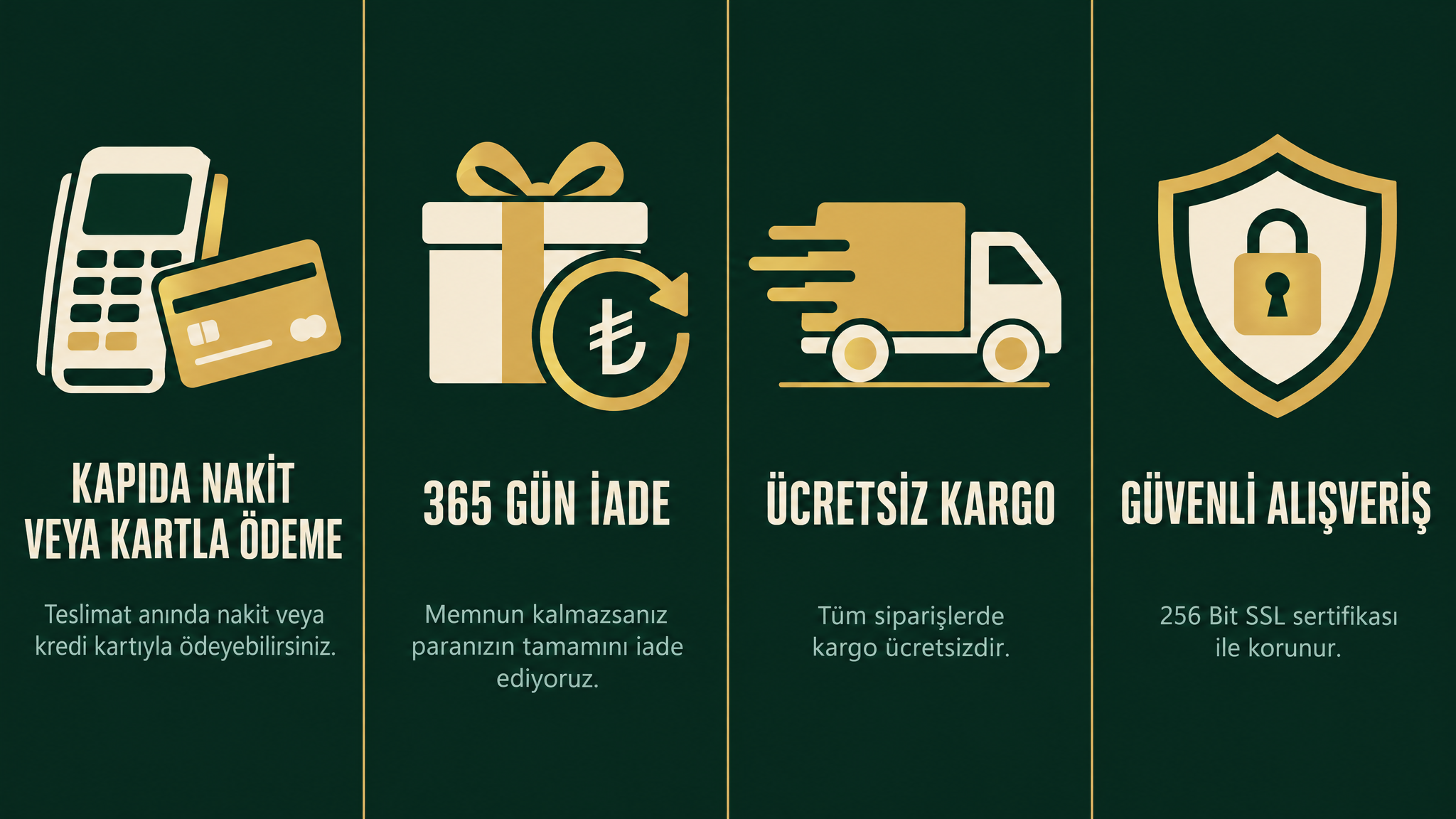 Kapıda nakit veya kredi kartıyla ödeme, 365 gün para iade garantisi, ücretsiz kargo ve 256 Bit SSL güvenli alışveriş